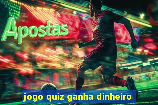 jogo quiz ganha dinheiro